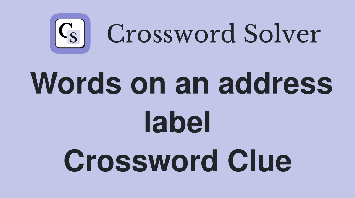 Words on an address label Crossword Clue Answers Crossword Solver